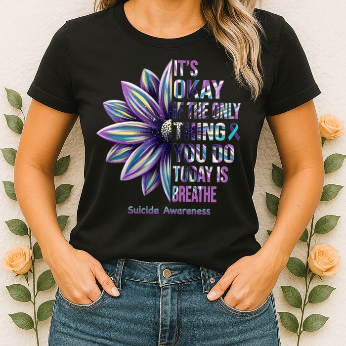 It's Okay If The Only Thing You Do Today Is Breathe Suicide Awareness Womens T-Shirt