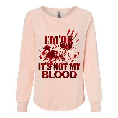 IM Ok ItS Not My Blood Womens California Wash Sweatshirt