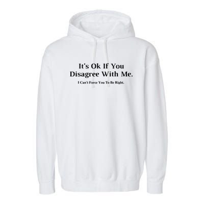 ItS Ok If You Disagree With Me Humour Fun Garment-Dyed Fleece Hoodie