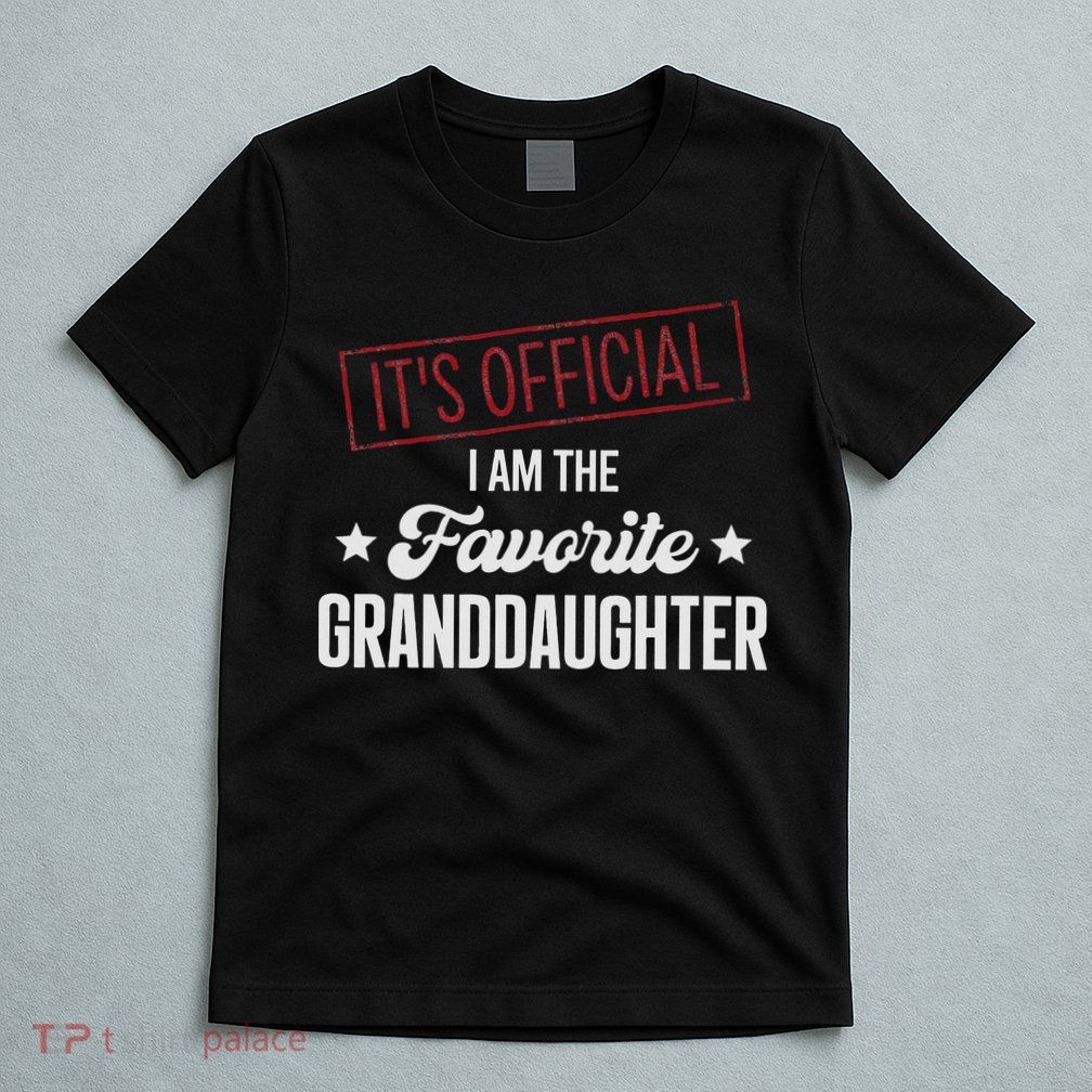 It's Official I Am The Favorite Granddaughter Funny T-Shirt