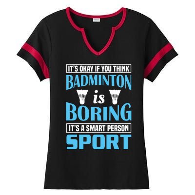 It's Okay If You Think Badmintion Is Boring Ladies Halftime Notch Neck Tee