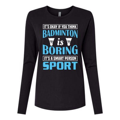 It's Okay If You Think Badmintion Is Boring Womens Cotton Relaxed Long Sleeve T-Shirt