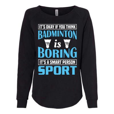 It's Okay If You Think Badmintion Is Boring Womens California Wash Sweatshirt