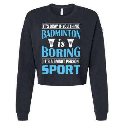 It's Okay If You Think Badmintion Is Boring Cropped Pullover Crew