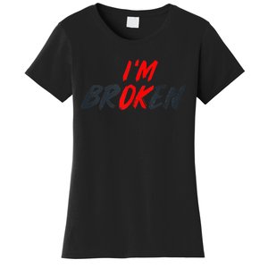 I'm Ok I'm Broken Invisible Illness   Mental Aware Women's T-Shirt