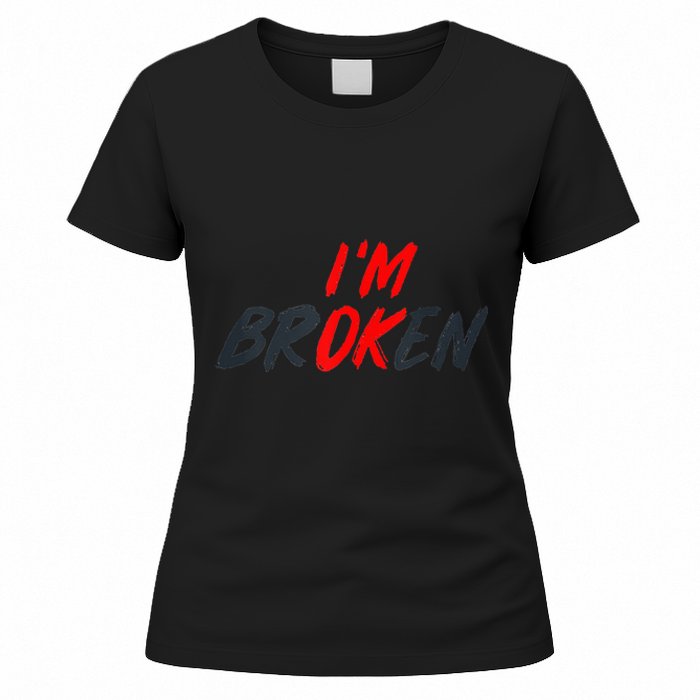 I'm Ok I'm Broken Invisible Illness   Mental Aware Women's T-Shirt