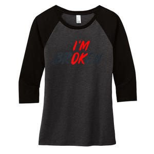 I'm Ok I'm Broken Invisible Illness   Mental Aware Women's Tri-Blend 3/4-Sleeve Raglan Shirt