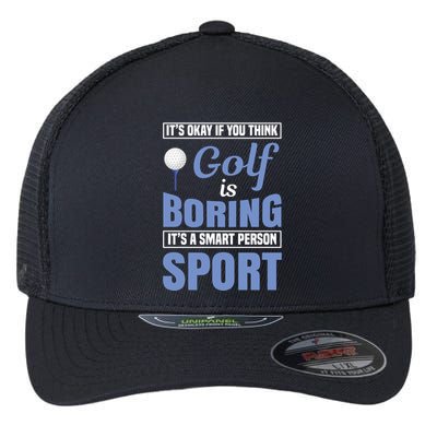 It's Okay If You Think Golf Is Boring Flexfit Unipanel Trucker Cap