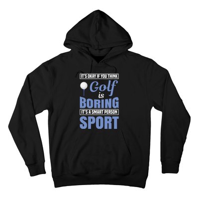 It's Okay If You Think Golf Is Boring Hoodie