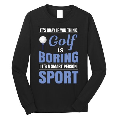 It's Okay If You Think Golf Is Boring Long Sleeve Shirt