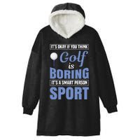 It's Okay If You Think Golf Is Boring Hooded Wearable Blanket