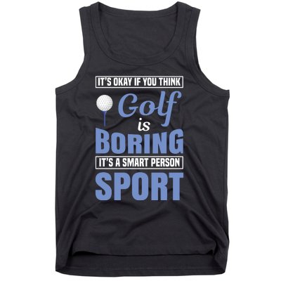 It's Okay If You Think Golf Is Boring Tank Top