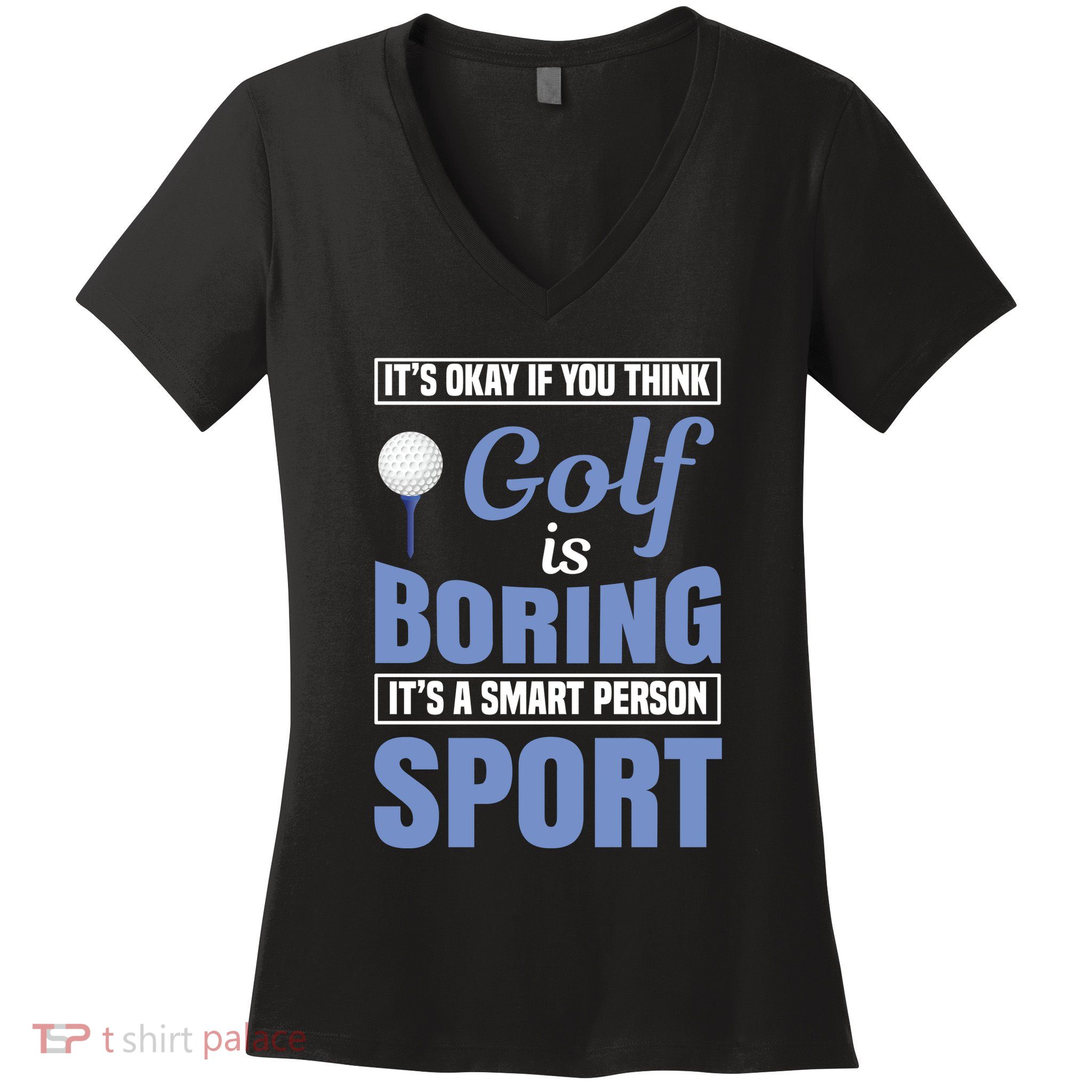 It's Okay If You Think Golf Is Boring Women's V-Neck T-Shirt