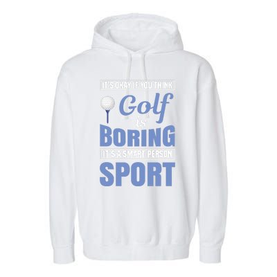 It's Okay If You Think Golf Is Boring Garment-Dyed Fleece Hoodie