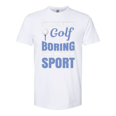 It's Okay If You Think Golf Is Boring Softstyle® CVC T-Shirt