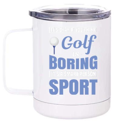 It's Okay If You Think Golf Is Boring 12 oz Stainless Steel Tumbler Cup