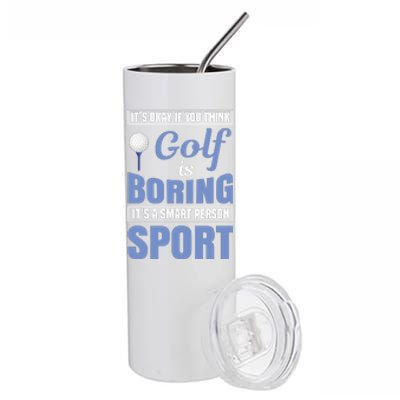 It's Okay If You Think Golf Is Boring Stainless Steel Tumbler