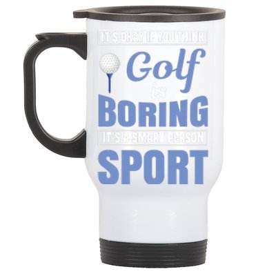 It's Okay If You Think Golf Is Boring Stainless Steel Travel Mug