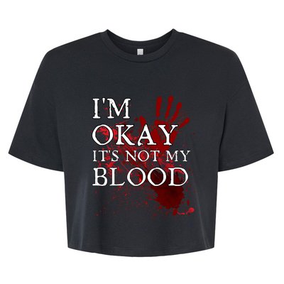 Im Okay Its Not My Blood Funny Horror Style Halloween Bella+Canvas Jersey Crop Tee