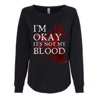 Im Okay Its Not My Blood Funny Horror Style Halloween Womens California Wash Sweatshirt