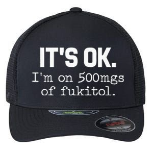 ItS Ok IM On 500mg Of Fukitol Funny Sarcasm Flexfit Unipanel Trucker Cap