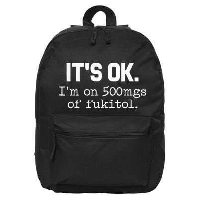 ItS Ok IM On 500mg Of Fukitol Funny Sarcasm 16 in Basic Backpack