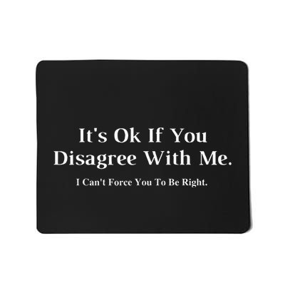 ItS Ok If You Disagree With Me Graphic Novelty Humour Fun Mousepad