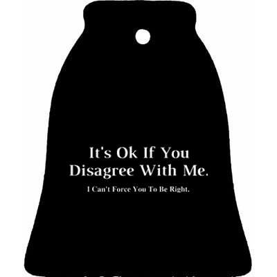 ItS Ok If You Disagree With Me Graphic Novelty Humour Fun Ceramic Bell Ornament