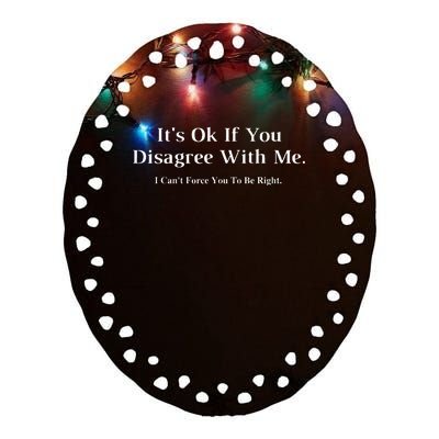 ItS Ok If You Disagree With Me Graphic Novelty Humour Fun Ceramic Oval Ornament