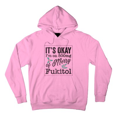 ItS Okay IM On 500mg Of Merry Fukitol Cute Gift Hoodie