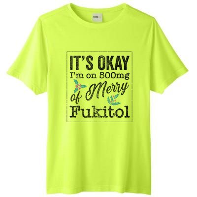 ItS Okay IM On 500mg Of Merry Fukitol Cute Gift Tall Fusion ChromaSoft Performance T-Shirt