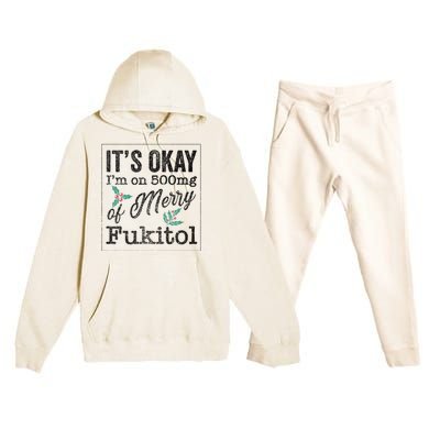 ItS Okay IM On 500mg Of Merry Fukitol Cute Gift Premium Hooded Sweatsuit Set