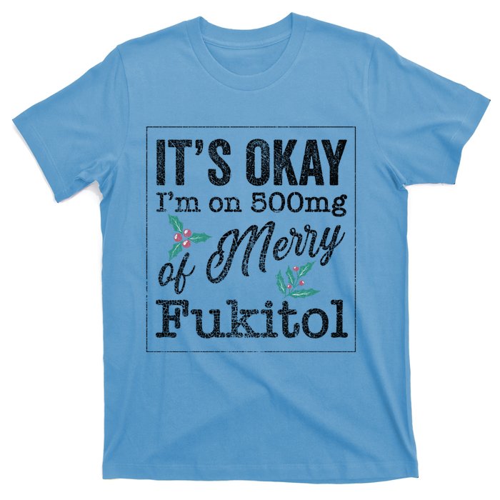 ItS Okay IM On 500mg Of Merry Fukitol Cute Gift T-Shirt