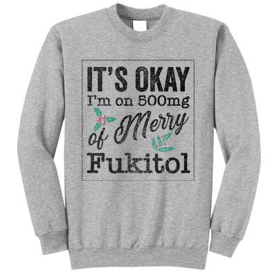 ItS Okay IM On 500mg Of Merry Fukitol Cute Gift Sweatshirt