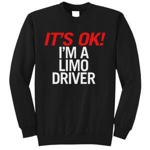 ItS Ok IM A Limo Driver Sweatshirt