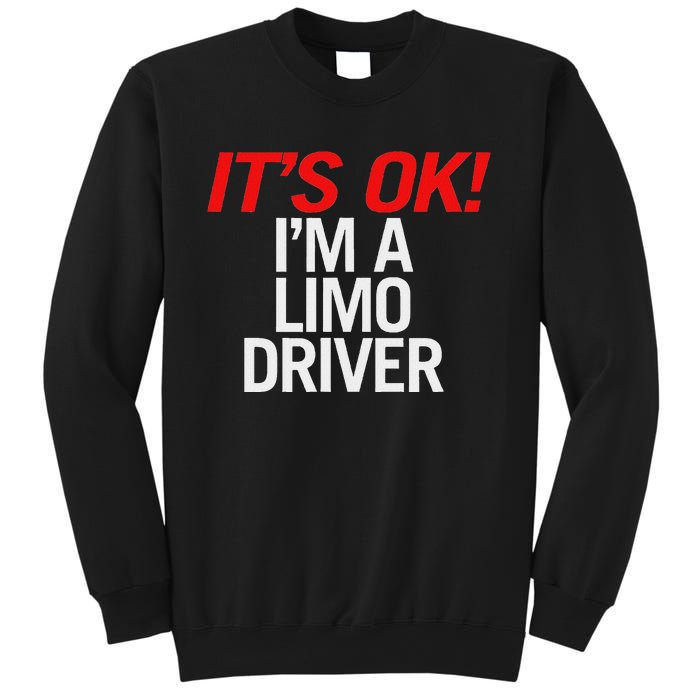 ItS Ok IM A Limo Driver Sweatshirt