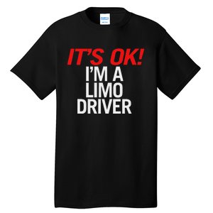 ItS Ok IM A Limo Driver Tall T-Shirt