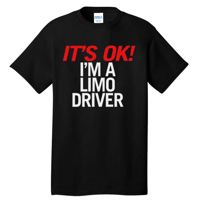 ItS Ok IM A Limo Driver Tall T-Shirt