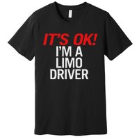 ItS Ok IM A Limo Driver Premium T-Shirt