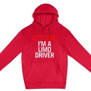 ItS Ok IM A Limo Driver Premium Pullover Hoodie