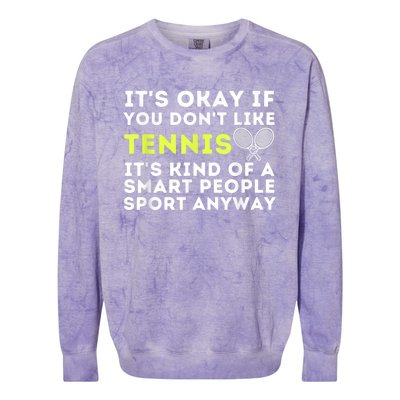 Its Ok If You Dont Like Tennis Gift Funny Tennis Player Coach Gift Colorblast Crewneck Sweatshirt