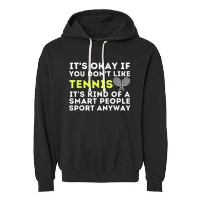 Its Ok If You Dont Like Tennis Gift Funny Tennis Player Coach Gift Garment-Dyed Fleece Hoodie