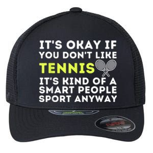 Its Ok If You Dont Like Tennis Gift Funny Tennis Player Coach Gift Flexfit Unipanel Trucker Cap