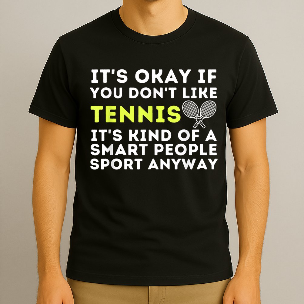 Its Ok If You Dont Like Tennis Gift Funny Tennis Player Coach Gift T-Shirt