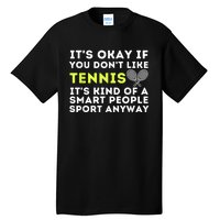 Its Ok If You Dont Like Tennis Gift Funny Tennis Player Coach Gift Tall T-Shirt