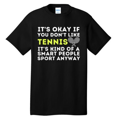 Its Ok If You Dont Like Tennis Gift Funny Tennis Player Coach Gift Tall T-Shirt