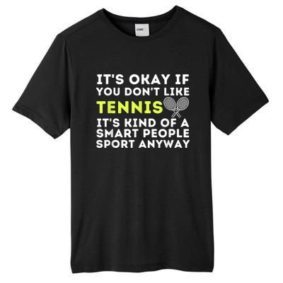 Its Ok If You Dont Like Tennis Gift Funny Tennis Player Coach Gift Tall Fusion ChromaSoft Performance T-Shirt