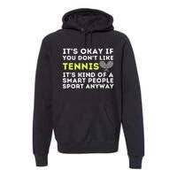 Its Ok If You Dont Like Tennis Gift Funny Tennis Player Coach Gift Premium Hoodie