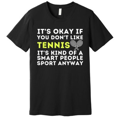 Its Ok If You Dont Like Tennis Gift Funny Tennis Player Coach Gift Premium T-Shirt