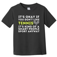 Its Ok If You Dont Like Tennis Gift Funny Tennis Player Coach Gift Toddler T-Shirt